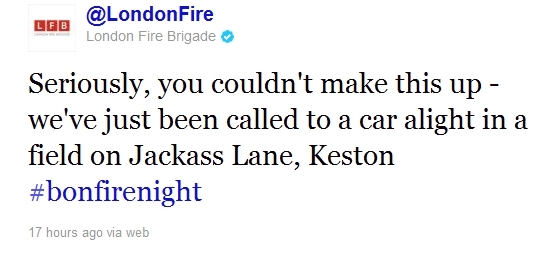 Seriously, you couldn't make this up - we've just been called to a car alight in a field on Jackass Lane, Keston