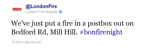 We've just put a fire in a postbox out on Bedford Rd, Mill Hill. 